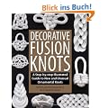 Decorative Fusion Knots: A Step-By-Step Illustrated Guide to New and Unusual Ornamental Knots
