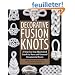 Decorative Fusion Knots: A Step-by-Step Illustrated Guide to New and Unique Ornamental Knots