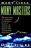 Many Lives, Many Masters: The True Story of a Prominent Psychiatrist, His Young Patient, and the Past-Life Therapy That Changed Both Their Lives