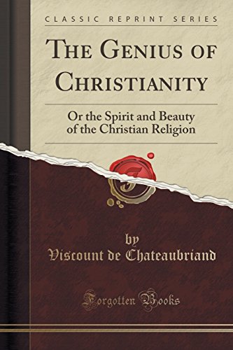 The Genius of Christianity: Or the Spirit and Beauty of the Christian Religion (Classic Reprint)