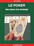 Le Poker : Des bases � la strat�gie