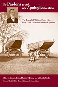 No Pardons to Ask, Nor Apologies to Make: The Journal of William Henry King, Gray's 28th Louisiana Infantry Regiment (Voices Of The Civil War)