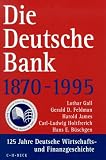 Die Deutsche Bank 1870-1995: Deutsche Bank 1870-1995. 125 Jahre Deutsche Wirtschafts- und Finanzgeschichte.