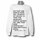 Oh that one would hear me! behold, my desire is, that the Almighty would answer Long Sleeve T-shirt