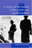 A History of the Peoples of the British Isles: From 1870 to Present v.3: From 1870 to Present Vol 3