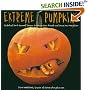 Extreme Pumpkins: Diabolical Do-It-Yourself Designs to Amuse Your Friends and Scare Your Neighbors