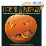 Extreme Pumpkins: Diabolical Do-It-Yourself Designs to Amuse Your Friends and Scare Your Neighbors