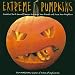 Extreme Pumpkins: Diabolical Do-It-Yourself Designs to Amuse Your Friends and Scare Your Neighbors
