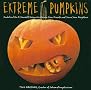 Extreme Pumpkins: Diabolical Do-It-Yourself Designs to Amuse Your Friends and Scare Your Neighbors Extreme Pumpkins: Diabolical Do-It-Yourself Designs to Amuse Your Friends and Scare Your Neighbors