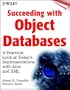 Succeeding with Object Databases: A Practical Look at Today's Implementations with Java and XML