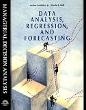 Data Analysis, Regression and Forecasting (Managerial Decision Analysis Series)