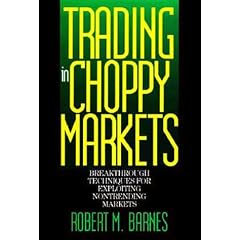 Trading in Choppy Markets: Breakthrough Techniques for Exploiting Non-trending Markets
