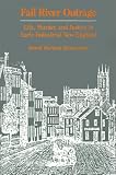Fall River Outrage: Life, Murder, and Justice in Early Industrial New England