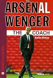 Arsènal Wenger : The Coach