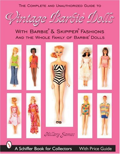 The Complete & Unauthorized Guide to Vintage Barbie Dolls & Fashions (Schiffer Book for Collectors)