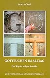 Gott suchen im Alltag: Der Weg des heiligen Benedikt