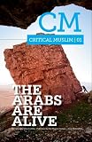 Critical Muslim 1: The Arabs are Alive (Volume 1)