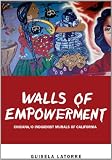 Walls of Empowerment: Chicana/o Indigenist Murals of California