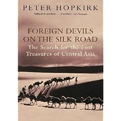 Foreign Devils on the Silk Road: The Search for the Lost Treasures of Central Asia