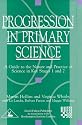 Progression in Primary Science: A Guide to the Nature and Practice of Science in Key Stages 1 and 2 (Roehampton Teaching Studies)