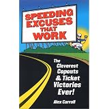 Speeding Excuses That Work: The Cleverest Copouts and Ticket Victories Ever