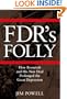 FDR's Folly: How Roosevelt and His New Deal Prolonged the Great Depression