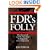 FDR's Folly: How Roosevelt and His New Deal Prolonged the Great Depression