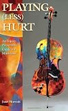 Playing Less Hurt: An Injury Prevention Guide for Musicians