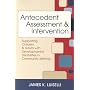 Antecedent Assessment & Intervention: Supporting Children & Adults With Developmental Disabilites in Community Settings