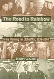 The Road to Rainbow: Army Planning for Global War, 1934-1940 (Ausa Institute of Land Warfare Book.)