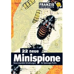 22 neue Minispione. Neue erprobte Schaltungen f�r Spionage-Profis