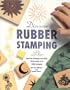 Discover Rubber Stamping: Learn the Techniques and Effects of the Simple Art of Rubber Stamping