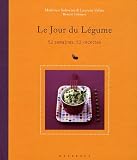 Livres Recette de L�gumes - Le Jour du L�gume : 52 semaines, 52 recettes