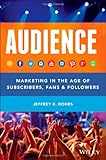 Audience: Marketing in the Age of Subscribers, Fans and Followers