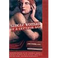 Single Woman of a Certain Age: 29 Women Writers on the Unmarried Midlife - Romantic Escapades, Heavy Petting, Empty Nests, Shifting Shapes and Serene