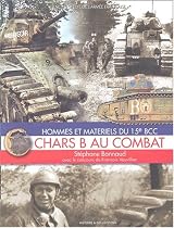 Chars B au combat. Hommes et mat&eacute;riels du 15e BCC