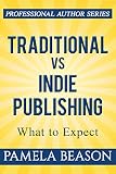 Traditional vs Indie Publishing: What to Expect (Professional Author Series Book 1)