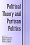 Political Theory and Partisan Politics (Suny Series in Political Theory. Contemporary Issues)