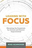 Leading with Focus: Elevating the Essentials for School and District Improvement