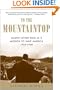 To the Mountaintop: Martin Luther King Jr.'s Mission to Save America: 1955-1968