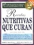 Recetas Nutritivas Que Curan: Guia Practica a Hasta La Z Para Disfrutar de Una Buena Salud