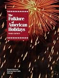 Folklore of American Holidays: A Compilation of More Than 600 Beliefs, Legends, Superstitions, Proverbs, Riddles, Poems, Songs, Dances, Games, Plays, Pageants, Fairs, Foods and Processions