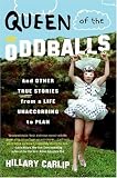 Queen of the Oddballs: And Other True Stories from a Life Unaccording to Plan