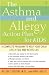 The Asthma and Allergy Action Plan for Kids: A Complete Program to Help Your Child Live a Full and Active Life