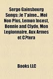 Serge Gainsbourg Songs: Je T`aime... Moi Non Plus, Lemon Incest, Bonnie and Clyde, Mon Légionnaire, Aux Armes et Cætera