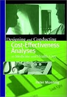Designing and Conducting Cost-Effectiveness Analyses in Medicine and Health Care (Jossey-Bass Health Care Series)