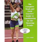 The Complete Track and Field Coaches' Guide to Conditioning for the Throwing Events