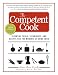 The Competent Cook: Essential Tools, Techniques, and Recipes for the Modern At-Home Cook