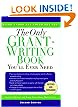 The Only Grant-Writing Book You'll Ever Need: Top Grant Writers and Grant Givers Share Their Secrets (Only Grant-Writing Book You'll Ever Need: Top Grant Writers &)