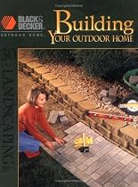 Building Your Outdoor Home: 30 Easy Landscaping Projects (Black & Decker Outdoor Home)